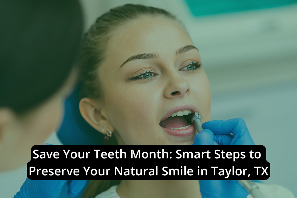 Save Your Teeth Month: Smart Steps to Preserve Your Natural Smile in Taylor, TX