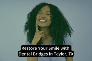 Smiling woman touching her face, with text: "Restore Your Smile with Dental Bridges in Taylor TX.